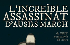 Crit Companyia Teatre posa en escena ‘L’increïble assassinat d’Ausiàs March’